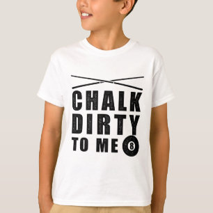 Camiseta Chalk Dirty To Me Billiards Funny Dice