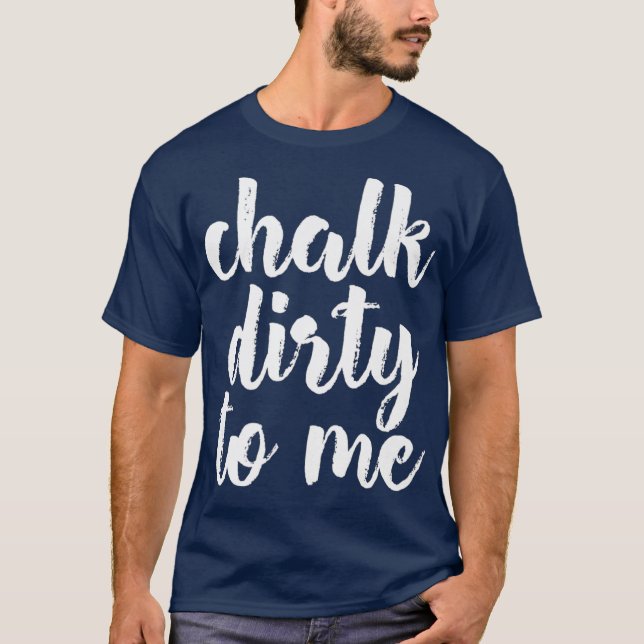 Camiseta Chalk Dirty To Me Bouldering Climber Premium (Anverso)