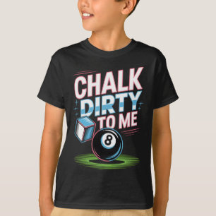 Camiseta Chalk Dirty To Me Funny Pool 8 ball Billiards Humo