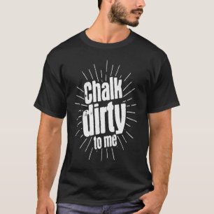 Camiseta Chalk Dirty To Me Pool Billiards Snooker Player 8
