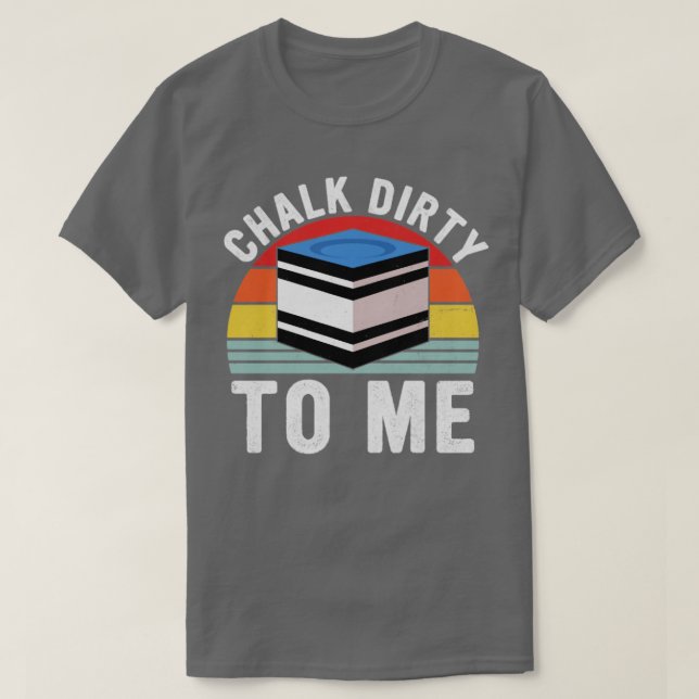 Camiseta Chalk Dirty To Me Pool Player Retro Billiards (Diseño del anverso)