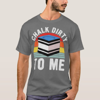 Camiseta Chalk Dirty To Me Pool Player Retro Billiards