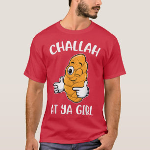 Camiseta Challah At Ya Girl