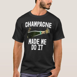 Camiseta Champagne Me Hizo Tomar El Fiesta Buddy Tee Wo