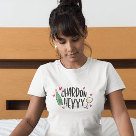 Camiseta Chardon Heyyy / Amante del vino Chardonnay diverti
