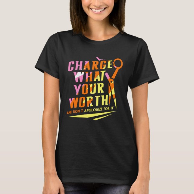 Camiseta Charge What Your Worth And Dont Apologize Hair Sty (Anverso)