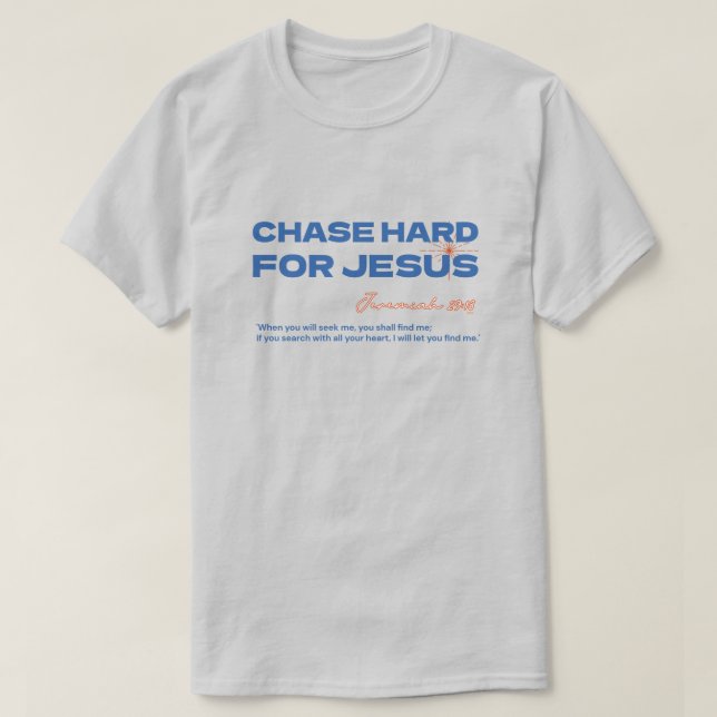 Camiseta Chase Hard For Jesus Jeremiah 29:13 Christian (Diseño del anverso)