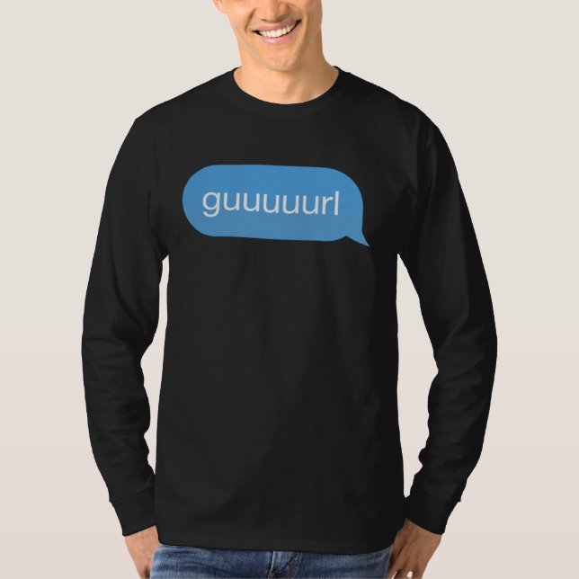 Camiseta Chat Bubble in messenger Gurl Guurl Guuurl Guuuurl (Anverso)