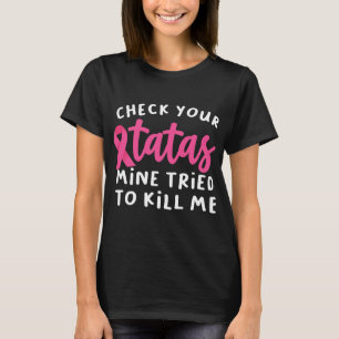 Camiseta Check Your Tatas Mine Tried To Kill Me Breast