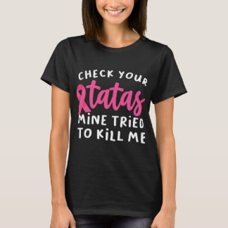 Camiseta Check Your Tatas Mine Tried To Kill Me Breast