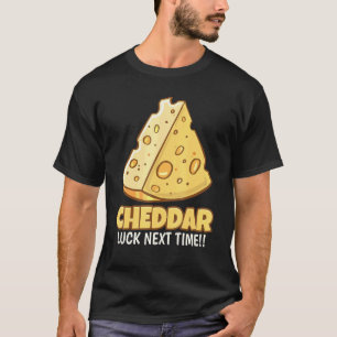 Camiseta Cheddar Luck La Próxima Vez Tasty Cheddar Cheese