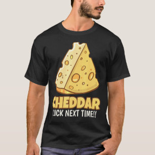 Camiseta Cheddar Luck La Próxima Vez Tasty Cheddar Cheese