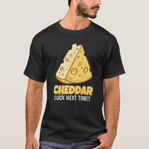 Camiseta Cheddar Luck La Próxima Vez Tasty Cheddar Cheese