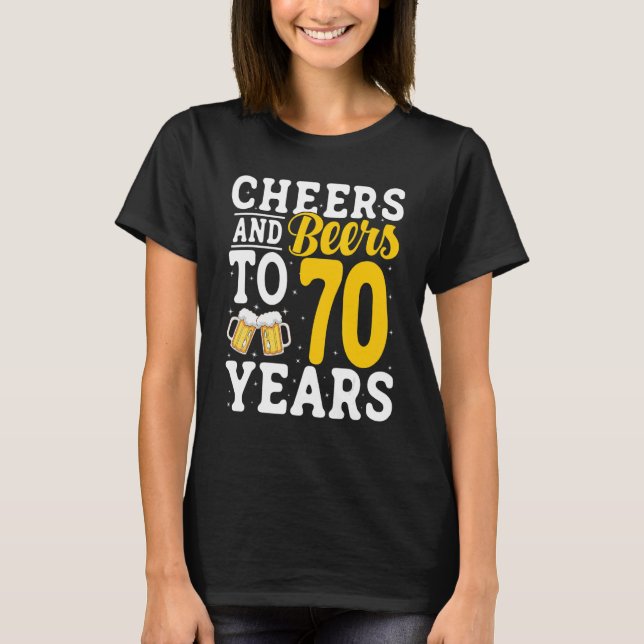 Camiseta Cheers and Beers To 70 Years Beer Drinking 70 Year (Anverso)