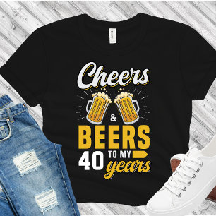 Camiseta Cheers and Beers to my 40 Years, Any Birthday