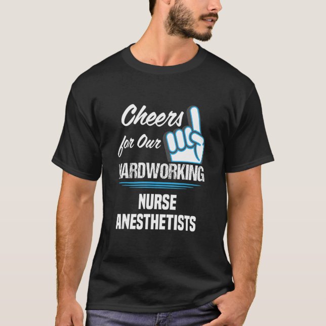 Camiseta Cheers for Our Hardworking Nurse Anesthetists Part (Anverso)