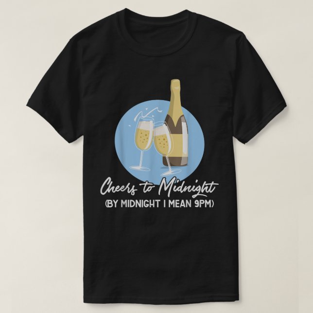 Camiseta Cheers To Midnight By Midnight I Mean 9pm  (Diseño del anverso)