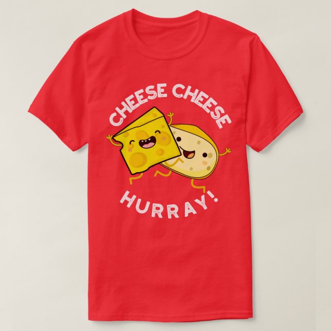 Camiseta Cheese Hurray Funny Cheese Pun (Diseño del anverso)