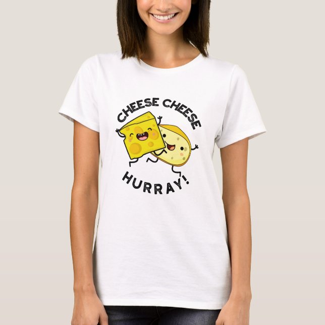 Camiseta Cheese Hurray Funny Cheese Pun (Anverso)
