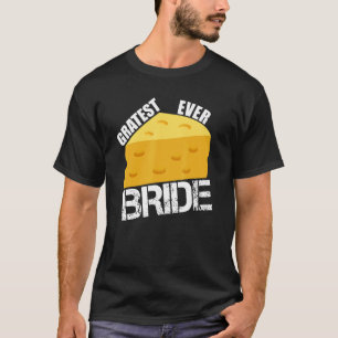 Camiseta Cheese Pun Gratest Ever Bride Diversión Boda Engag