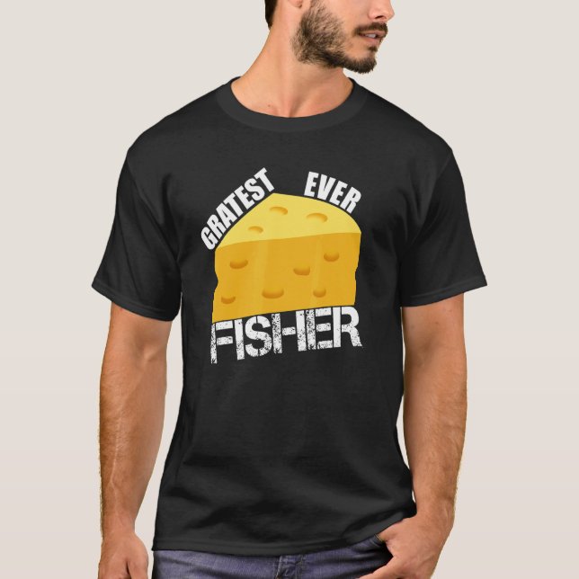Camiseta Cheese Pun Gratest Ever Fisher Fun Fish Saying Fis (Anverso)