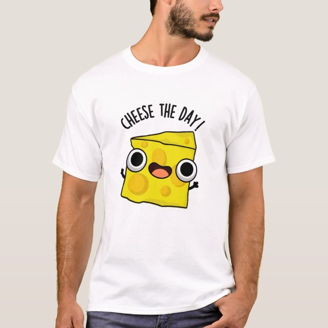 Camiseta Cheese The Day Funny Food Pun (Anverso)