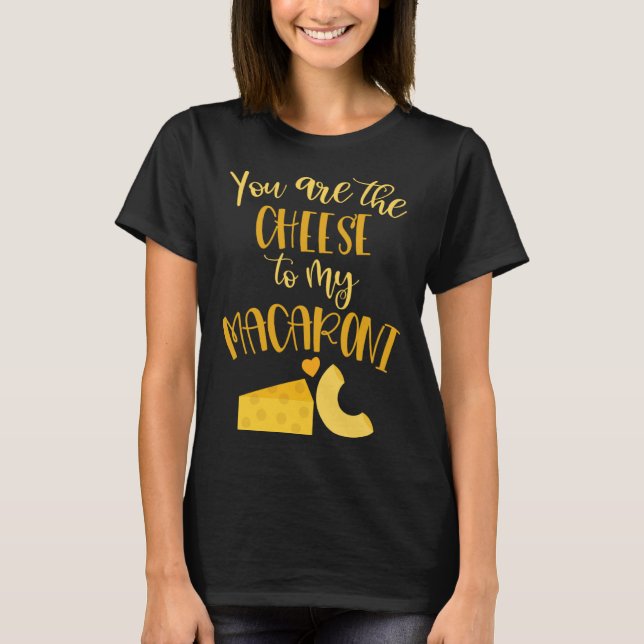 Camiseta Cheese to My Macaroni  Valentines Day Love Quotes (Anverso)
