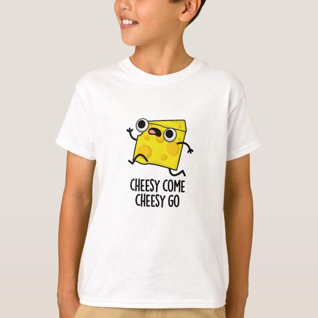 Camiseta Cheesy Come Cheesy Go Funny Food Pun (Anverso)