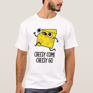Camiseta Cheesy Come Cheesy Go Funny Food Pun