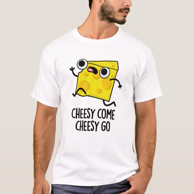 Camiseta Cheesy Come Cheesy Go Funny Food Pun (Anverso)