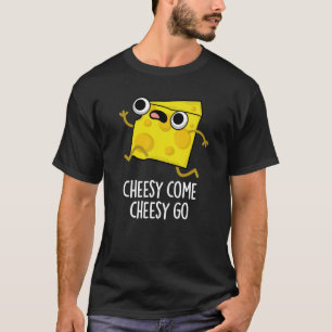 Camiseta Cheesy Come Cheesy Go Funny Food Pun Dark BG