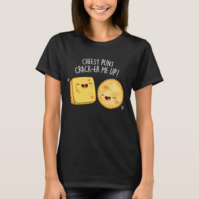 Camiseta Cheesy Puns Crack-er Me Up Funny Cheese Pun Dark B (Anverso)
