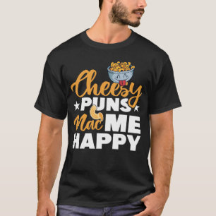 Camiseta Cheesy Puns Mac Me Happy Macaroni Mac Y Cheese
