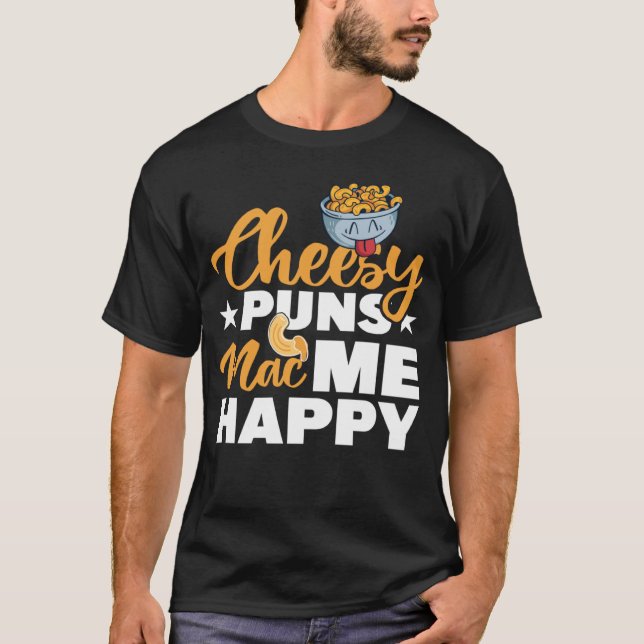 Camiseta Cheesy Puns Mac Me Happy Macaroni Mac Y Cheese (Anverso)