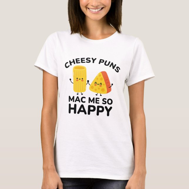 Camiseta Cheesy Puns Mac Me So Happy (Anverso)