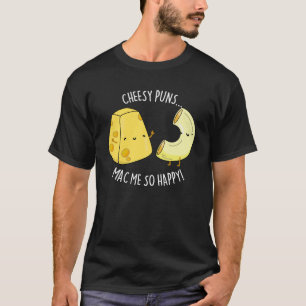 Camiseta Cheesy Puns Mac Me So Happy Funny Food Pun Dark BG