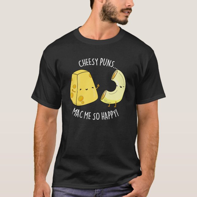 Camiseta Cheesy Puns Mac Me So Happy Funny Food Pun Dark BG (Anverso)