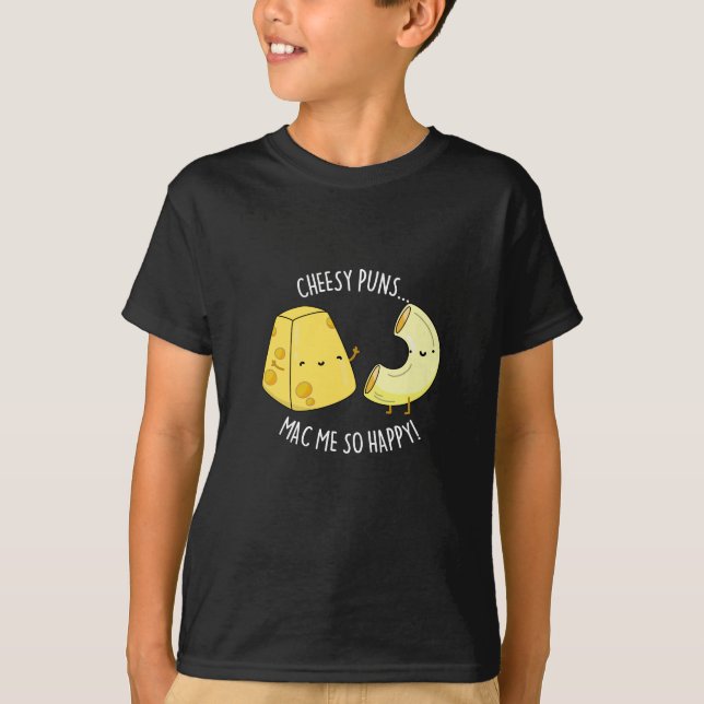 Camiseta Cheesy Puns Mac Me So Happy Funny Food Pun Dark BG (Anverso)