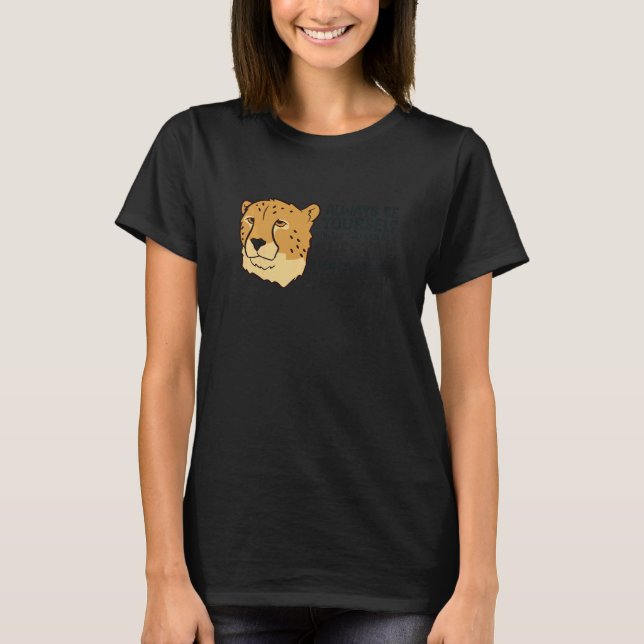 Camiseta Cheetah Always Be Yourself Unless You Can Be A Che (Anverso)