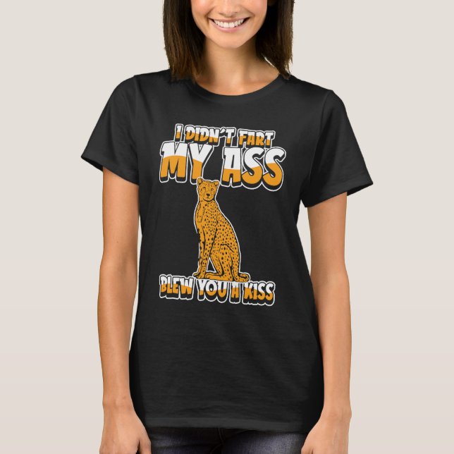 Camiseta Cheetah  Big Cat I Didnt Fart My Butt Blew You A K (Anverso)