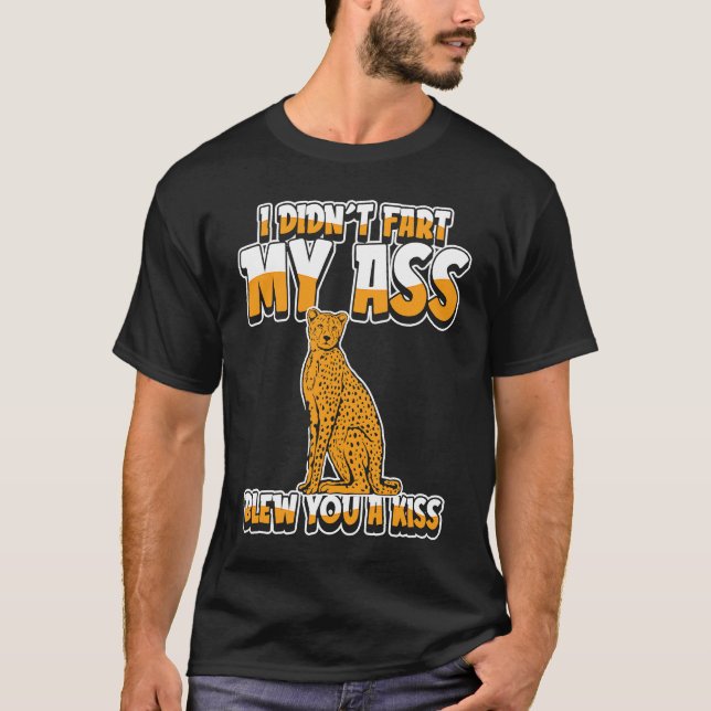 Camiseta Cheetah  Big Cat I Didnt Fart My Butt Blew You A K (Anverso)