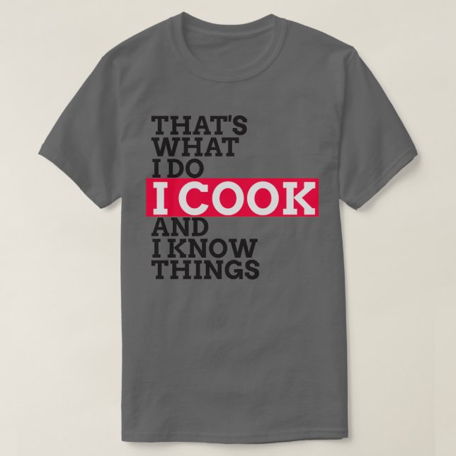 Camiseta Chef amp Cook Gifts I Cook amp Know I Things Funny (Diseño del anverso)