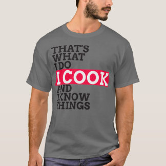 Camiseta Chef amp Cook Gifts I Cook amp Know I Things Funny