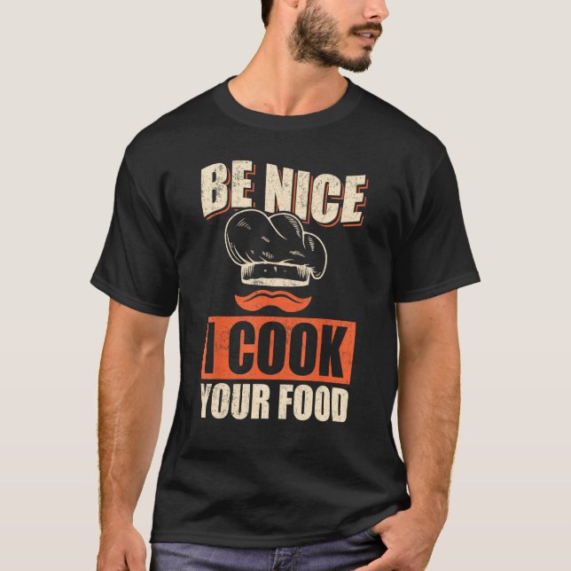 Camiseta Chef Cook Restaurant Culinary  Be Nice I Cook Your (Anverso)