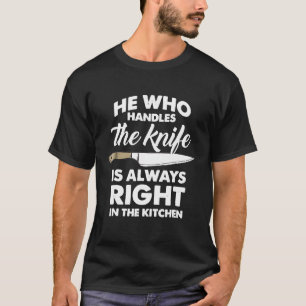 Camiseta Chef Knife T Shirt El que maneja Knife siempre Rig