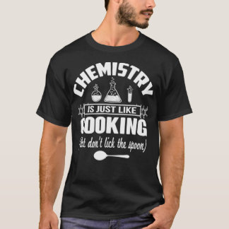 Camiseta Chemistry Is Just Like Cooking But Dont Lick The S