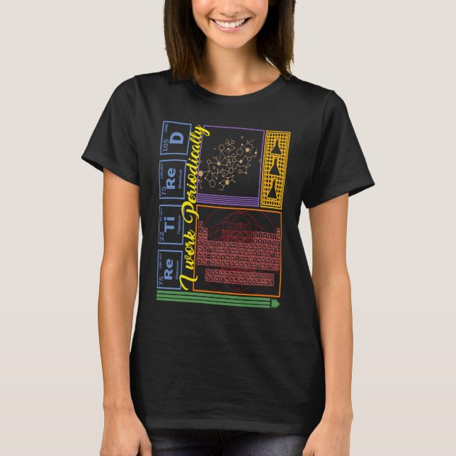 Camiseta Chemistry Nerd I Work Periodically Retired Science (Anverso)