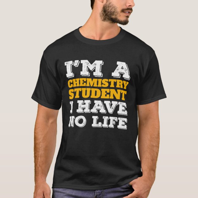 Camiseta Chemistry Student I m a Chemistry Student I ve No  (Anverso)