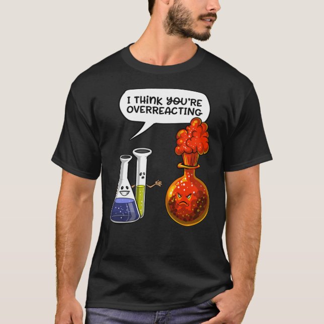 Camiseta Chemistry You Are Overreacting  Classic T-Shirt (Anverso)
