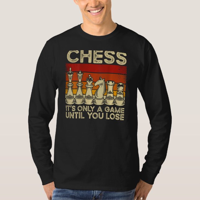 Camiseta Chess It s Only A Game Until You Lose Backprint Ch (Anverso)